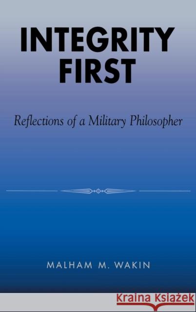 Integrity First: Reflections of a Military Philosopher Wakin, Malham M. 9780739101704 Lexington Books - książka