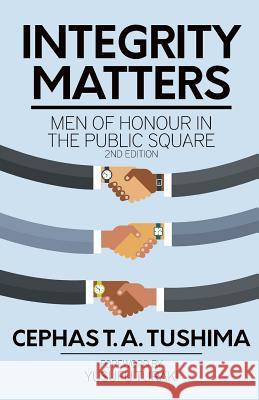 Integrity Matters: Men of Honour in the Public Square Cephas Tushima 9781633600669 Purposequest Media - książka