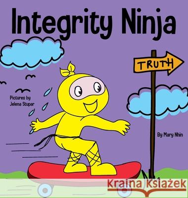 Integrity Ninja: A Social, Emotional Children's Book About Being Honest and Keeping Your Promises Mary Nhin Jelena Stupar 9781637312315 Grow Grit Press LLC - książka