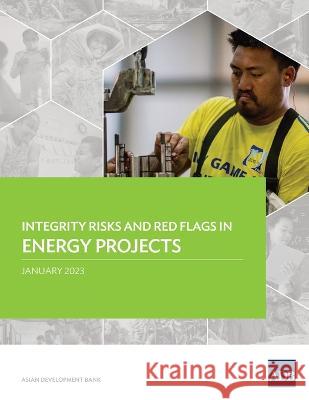 Integrity Risks and Red Flags in Energy Projects Asian Development Bank   9789292699932 Asian Development Bank - książka