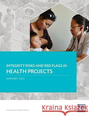 Integrity Risks and Red Flags in Health Projects Asian Development Bank   9789292699987 Asian Development Bank - książka