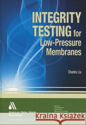 Integrity Testing of Low-Pressure Membranes Charles, Liu 9781583217931 American Water Works Association - książka