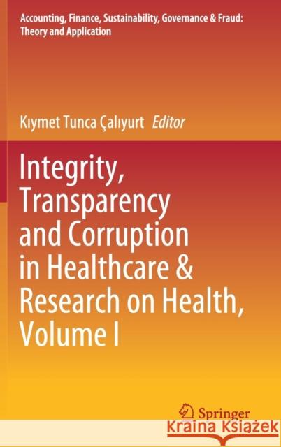 Integrity, Transparency and Corruption in Healthcare & Research on Health, Volume I Kıymet Tunca Calıyurt 9789811514234 Springer - książka