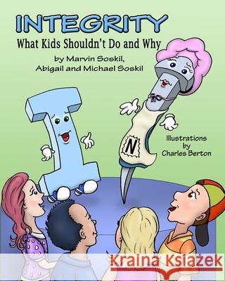 Integrity: What Kids Shouldn't Do and Why Charles Berton Marvin Soskil 9781546338987 Createspace Independent Publishing Platform - książka