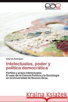Intelectuales, poder y política democrática Rodríguez Gabriela 9783845486598 Editorial Acad Mica Espa Ola - książka