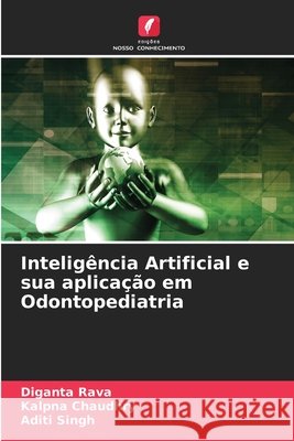 Intelig?ncia Artificial e sua aplica??o em Odontopediatria Diganta Rava Kalpna Chaudhry Aditi Singh 9786207785902 Edicoes Nosso Conhecimento - książka