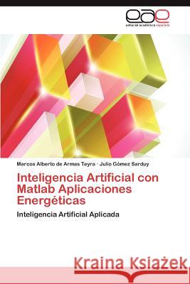 Inteligencia Artificial Con MATLAB Aplicaciones Energeticas Marcos Alberto D Julio G 9783659016554 Editorial Acad Mica Espa Ola - książka
