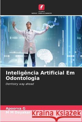 Inteligencia Artificial Em Odontologia Apoorva G M M Dayakar  9786206092186 Edicoes Nosso Conhecimento - książka