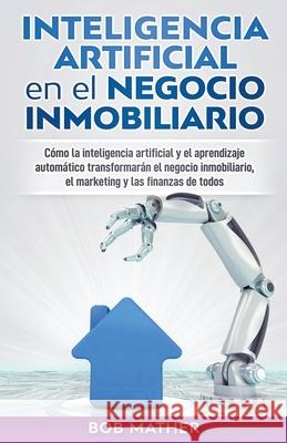 Inteligencia artificial en el negocio inmobiliario Bob Mather 9781393402985 Draft2digital - książka