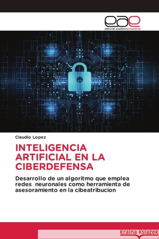 INTELIGENCIA ARTIFICIAL EN LA CIBERDEFENSA López, Claudio 9783639532814 Editorial Académica Española - książka