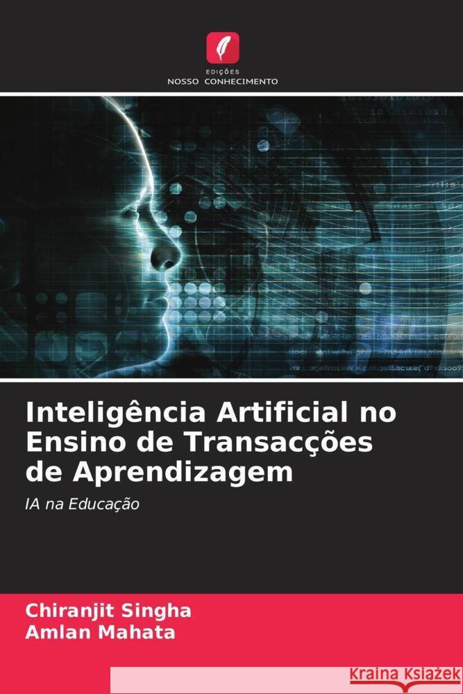 Inteligência Artificial no Ensino de Transacções de Aprendizagem Singha, Chiranjit, Mahata, Amlan 9786205134689 Edições Nosso Conhecimento - książka
