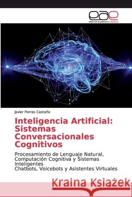 Inteligencia Artificial: Sistemas Conversacionales Cognitivos Porras Castaño, Javier 9786200343871 Editorial Académica Española - książka