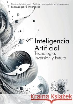 Inteligencia Artificial: Tecnolog?a, Inversi?n Y Futuro Ignacio Nicol?s Ayag 9781304694720 Lulu.com - książka