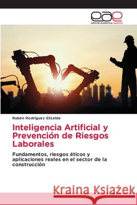 Inteligencia Artificial y Prevención de Riesgos Laborales Rodríguez Elizalde, Rubén 9786208827823 Editorial Académica Española - książka