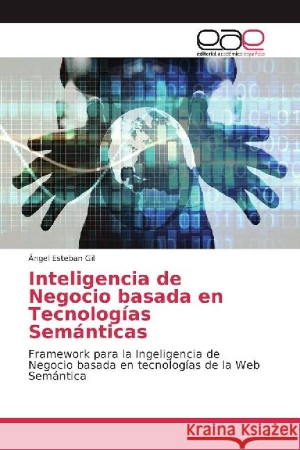Inteligencia de Negocio basada en Tecnologías Semánticas : Framework para la Ingeligencia de Negocio basada en tecnologías de la Web Semántica Esteban Gil, Ángel 9783639604566 Editorial Académica Española - książka