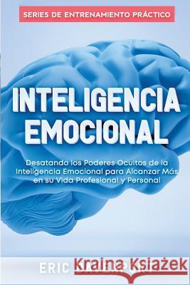 Inteligencia Emocional: Desatando Los Poderes Ocultos de la Inteligencia Emocional Para Alcanzar M Eric Davenport 9781731279422 Independently Published - książka