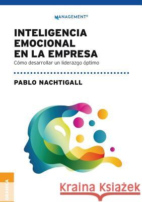 Inteligencia emocional en la empresa: Cómo desarrollar un liderazgo óptimo Pablo Nachtigall 9789506419578 Ediciones Granica, S.A. - książka