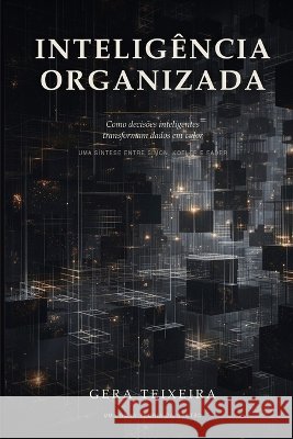 Inteligência Organizada: Como decisões inteligentes transformam dados em valor Teixeira, Gera 9798190415438 Independently Published - książka