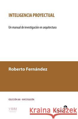 Inteligencia proyectual: Un manual de investigación en arquitectura Fernandez, Roberto 9789871867806 Teseo - książka