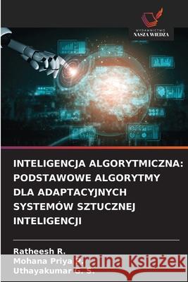Inteligencja Algorytmiczna: Podstawowe Algorytmy Dla Adaptacyjnych System?w Sztucznej Inteligencji Ratheesh R Mohana Priya P Uthayakumar G 9786209319143 Wydawnictwo Nasza Wiedza - książka