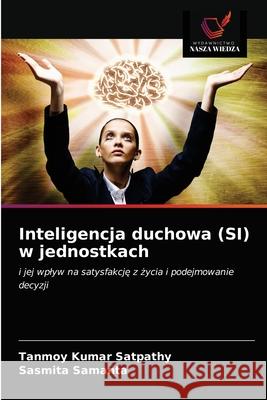 Inteligencja duchowa (SI) w jednostkach Tanmoy Kumar Satpathy Sasmita Samanta 9786203488036 Wydawnictwo Nasza Wiedza - książka