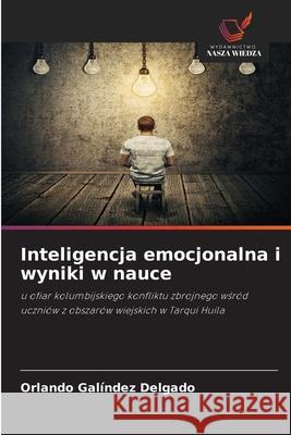 Inteligencja emocjonalna i wyniki w nauce Galíndez Delgado, Orlando 9786209353819 Wydawnictwo Nasza Wiedza - książka