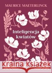 Inteligencja kwiatów Maeterlinck Maurice 9788377797013 MG - książka