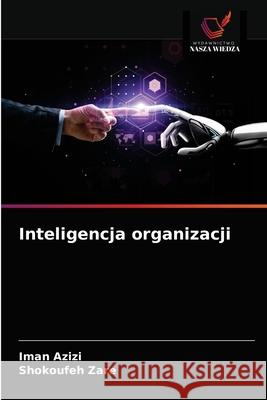 Inteligencja organizacji Iman Azizi Shokoufeh Zare 9786203375442 Wydawnictwo Nasza Wiedza - książka