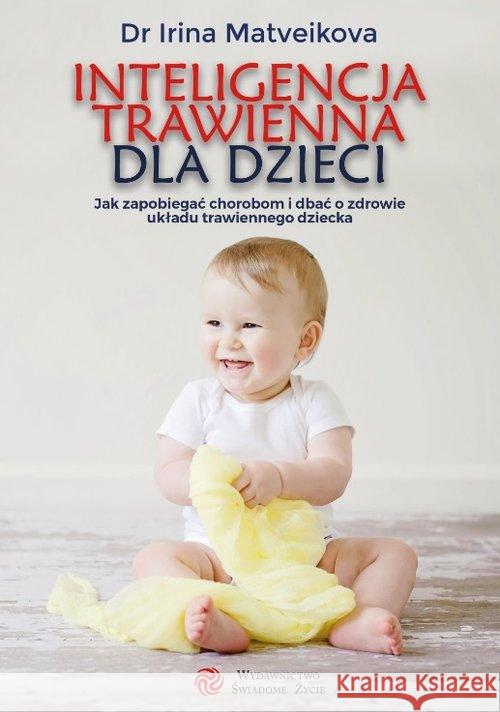 Inteligencja trawienna dla dzieci Matveikova Irina 9788394530129 Świadome Życie - książka