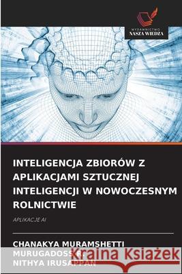 INTELIGENCJA ZBIORÓW Z APLIKACJAMI SZTUCZNEJ INTELIGENCJI W NOWOCZESNYM ROLNICTWIE MURAMSHETTI, CHANAKYA, R., MURUGADOSS, IRUSAPPAN, NITHYA 9786202421737 Wydawnictwo Nasza Wiedza - książka