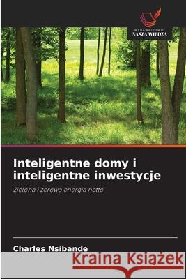 Inteligentne domy i inteligentne inwestycje Charles Nsibande 9786205048337 Wydawnictwo Nasza Wiedza - książka