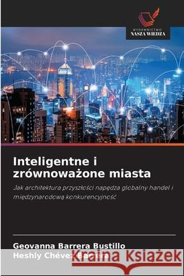 Inteligentne i zrównowazone miasta Barrera Bustillo, Geovanna, Chévez Barrera, Heshly 9786209470028 Wydawnictwo Nasza Wiedza - książka