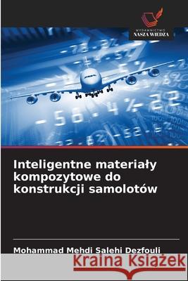 Inteligentne materialy kompozytowe do konstrukcji samolotów Salehi Dezfouli, Mohammad Mehdi 9786208880453 Wydawnictwo Nasza Wiedza - książka