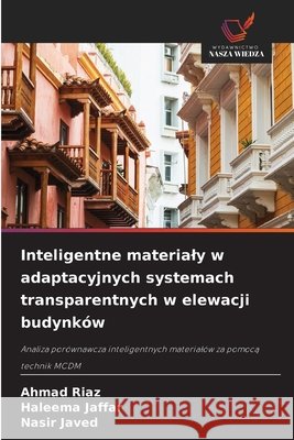 Inteligentne materialy w adaptacyjnych systemach transparentnych w elewacji budynków Riaz, Ahmad, Jaffar, Haleema, Javed, Nasir 9786209546181 Wydawnictwo Nasza Wiedza - książka