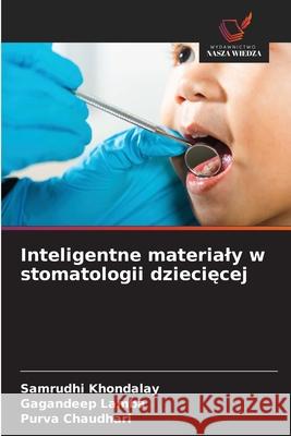 Inteligentne materialy w stomatologii dzieciecej Khondalay, Samrudhi, Lamba, Gagandeep, Chaudhari, Purva 9786208717407 Wydawnictwo Nasza Wiedza - książka