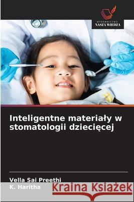 Inteligentne materialy w stomatologii dzieciecej SAI PREETHI, VELLA, Haritha, K. 9786209169601 Wydawnictwo Nasza Wiedza - książka