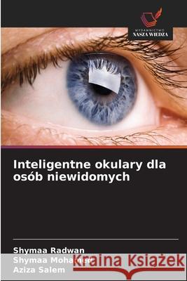 Inteligentne okulary dla osób niewidomych Radwan, Shymaa, Mohamed, Shymaa, Salem, Aziza 9786206764854 Wydawnictwo Nasza Wiedza - książka
