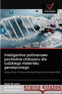 Inteligentne polimerowe pochodne chitozanu dla ludzkiego materialu genetycznego Hadi Al-Lami, Afrodet Saleh, Sara Mutasher 9786200999061 Wydawnictwo Nasza Wiedza - książka