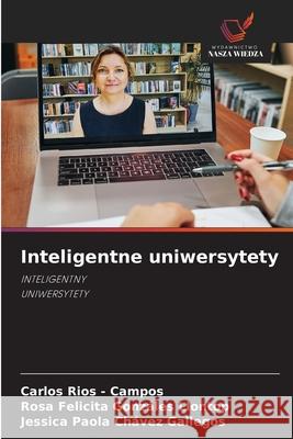 Inteligentne uniwersytety Rios - Campos, Carlos, Gonzáles Llontop, Rosa Felicita, Chávez Gallegos, Jessica Paola 9786209016721 Wydawnictwo Nasza Wiedza - książka