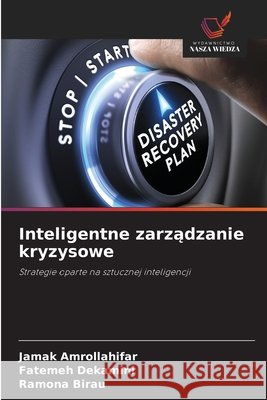 Inteligentne zarzadzanie kryzysowe Amrollahifar, Jamak, Dekamini, Fatemeh, Birau, Ramona 9786209353321 Wydawnictwo Nasza Wiedza - książka