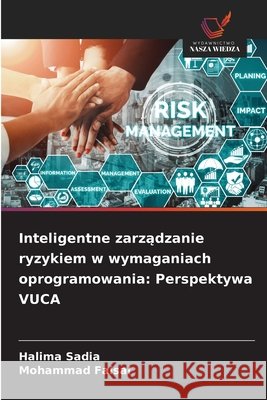 Inteligentne zarzadzanie ryzykiem w wymaganiach oprogramowania: Perspektywa VUCA Sadia, Halima, Faisal, Mohammad 9786208769246 Wydawnictwo Nasza Wiedza - książka