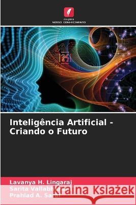 Inteligência Artificial - Criando o Futuro Lavanya H Lingaraj, Sarita Vallabhaneni, Prahlad A Saraf 9786205349816 Edicoes Nosso Conhecimento - książka