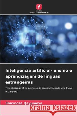 Intelig?ncia artificial- ensino e aprendizagem de l?nguas estrangeiras Shaxnoza Qayumova 9786207947492 Edicoes Nosso Conhecimento - książka