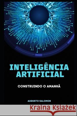 Inteligência Artificial: Construindo o Amanhã Augusto Salomon, Augusto Salomon 9798884776388 Independently Published - książka
