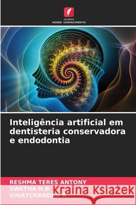 Inteligência artificial em dentisteria conservadora e endodontia ANTONY, RESHMA TERES, H.B, SWETHA, R, Vinaychandra 9786208679477 Edições Nosso Conhecimento - książka
