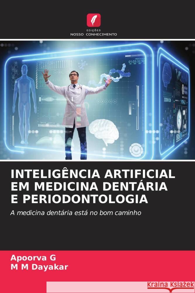 INTELIGÊNCIA ARTIFICIAL EM MEDICINA DENTÁRIA E PERIODONTOLOGIA G, Apoorva, Dayakar, M M 9786206879299 Edições Nosso Conhecimento - książka