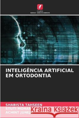 Intelig?ncia Artificial Em Ortodontia Shabista Tahseen Stuti Mohan Achint Juneja 9786205597873 Edicoes Nosso Conhecimento - książka