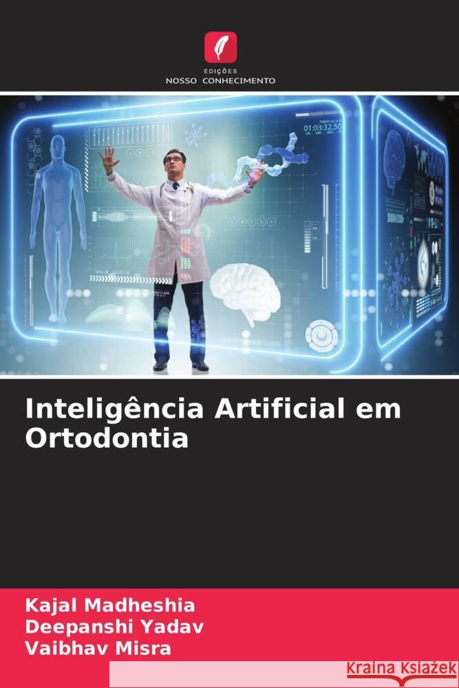 Intelig?ncia Artificial em Ortodontia Kajal Madheshia Deepanshi Yadav Vaibhav Misra 9786207365258 Edicoes Nosso Conhecimento - książka