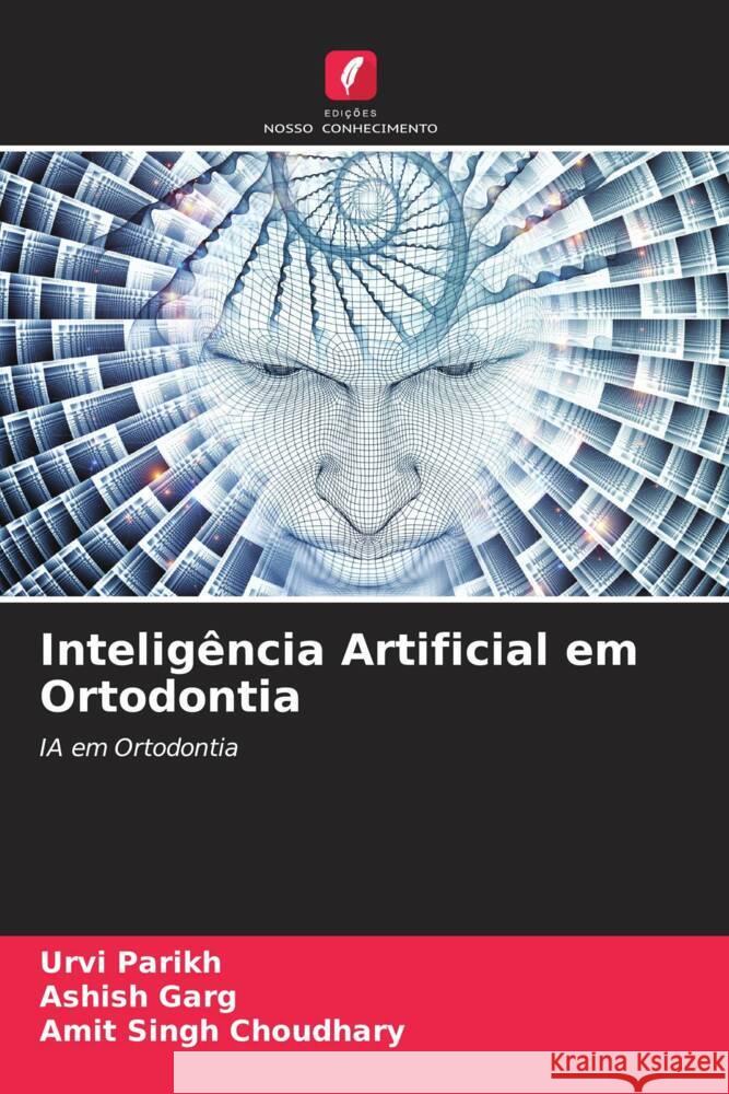 Intelig?ncia Artificial em Ortodontia Urvi Parikh Ashish Garg Amit Singh Choudhary 9786207440504 Edicoes Nosso Conhecimento - książka