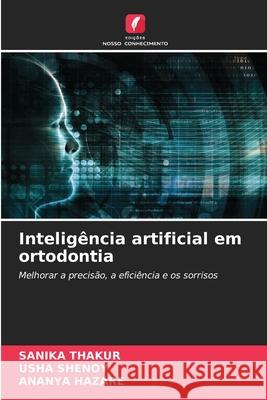 Intelig?ncia artificial em ortodontia Sanika Thakur Usha Shenoy Ananya Hazare 9786207627547 Edicoes Nosso Conhecimento - książka